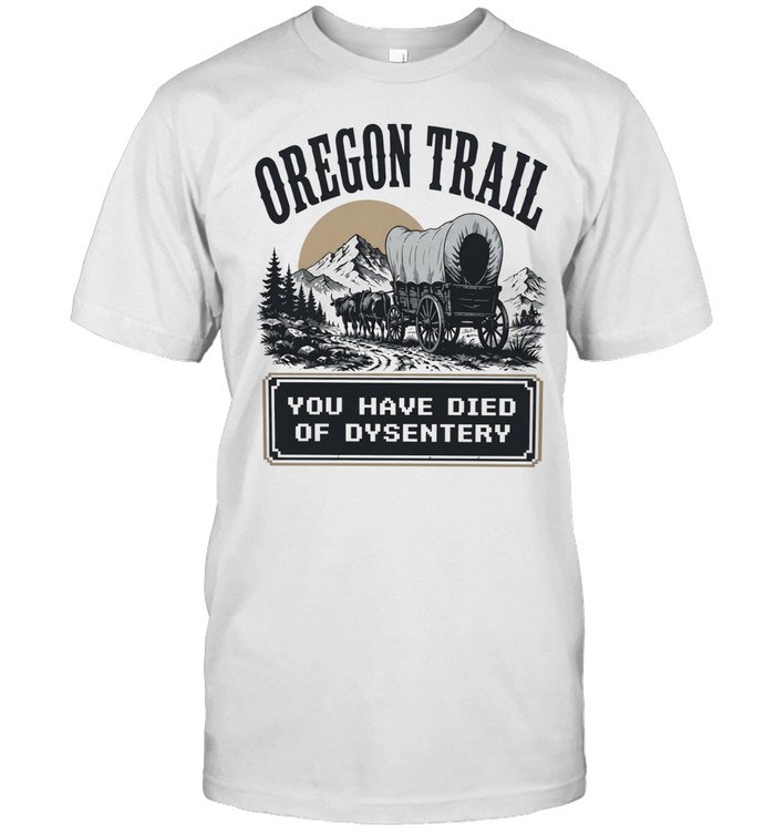 Oregon trail you have died of dysentery Unisex T-Shirt