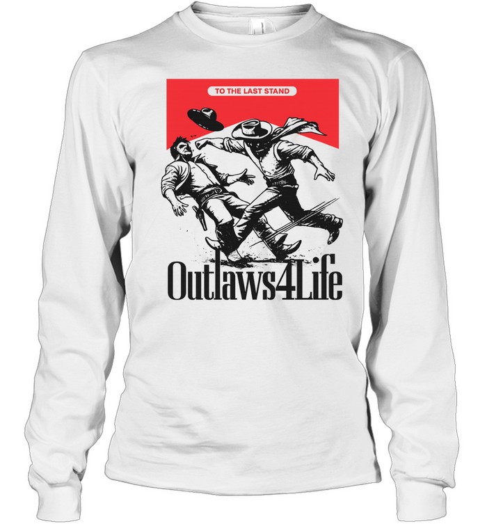 Outlaws4Life To the Last Stand Western Cowboy Long Sleeve Tee