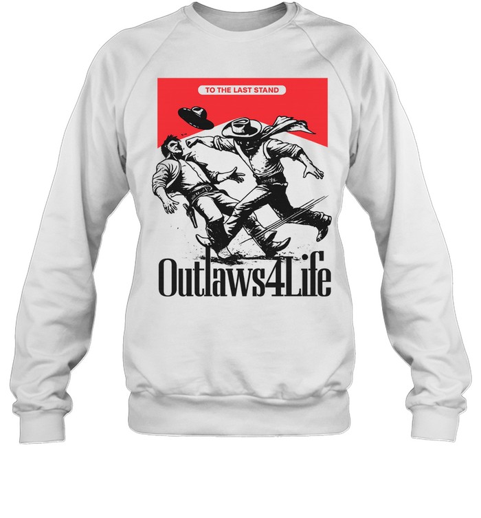 Outlaws4Life To the Last Stand Western Cowboy Sweatshirt