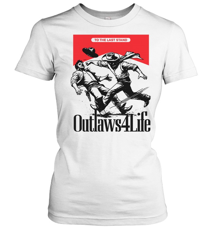 Outlaws4Life To the Last Stand Western Cowboy Women T-Shirt