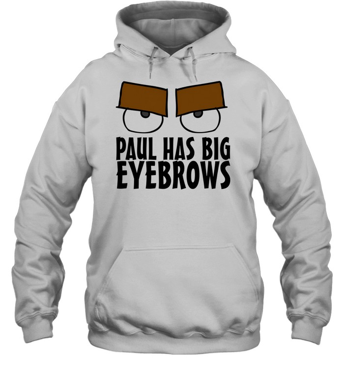 Paul Has Big Eyebrows Hoodie