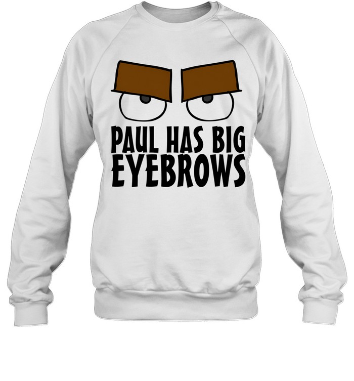 Paul Has Big Eyebrows Sweatshirt