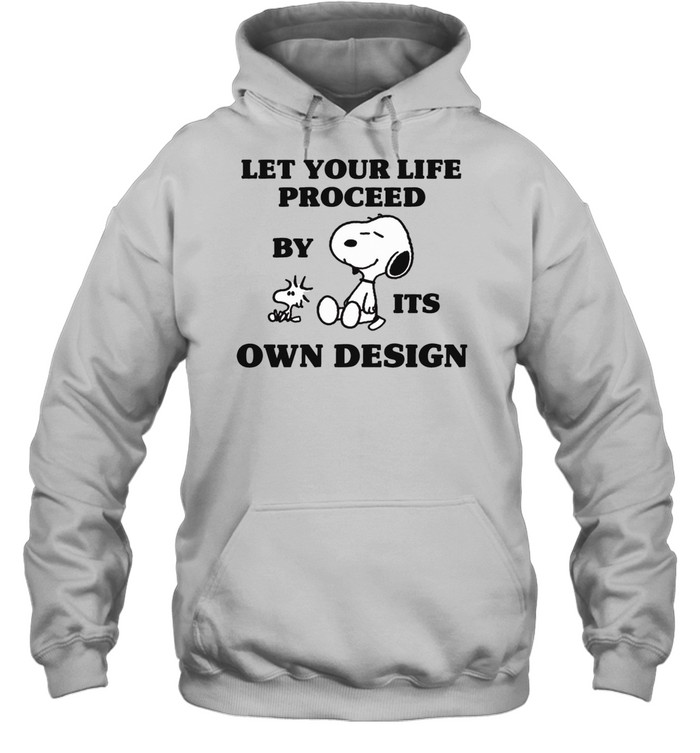 Peanuts Snoopy let your life proceed by its own design Hoodie