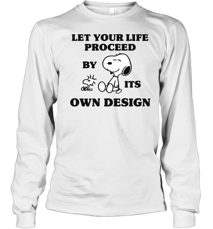 Peanuts Snoopy let your life proceed by its own design Long Sleeve Tee