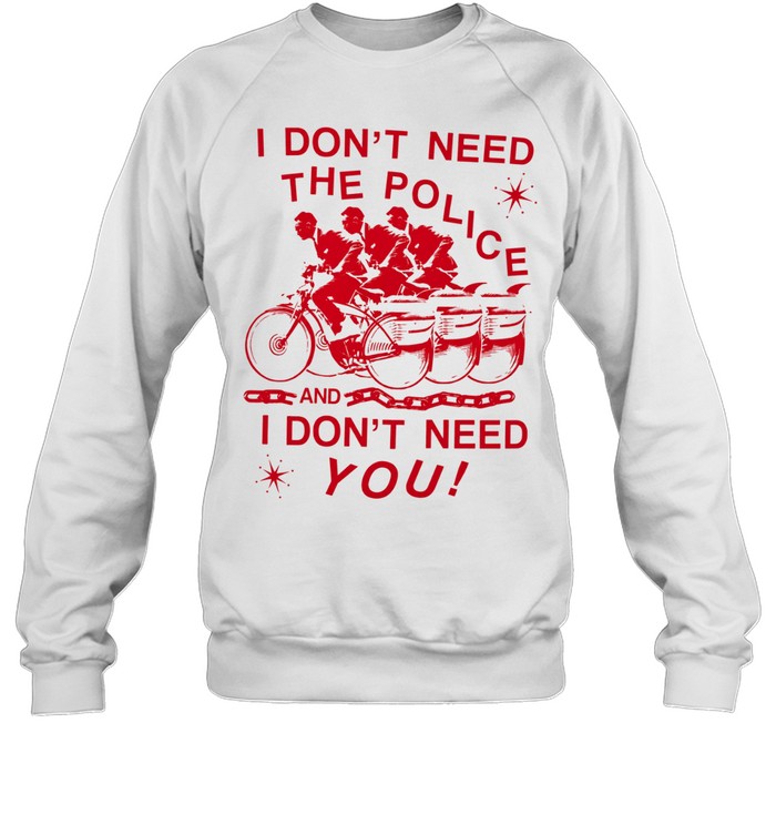 Pee-wee I don’t need the police and I don’t need you Sweatshirt