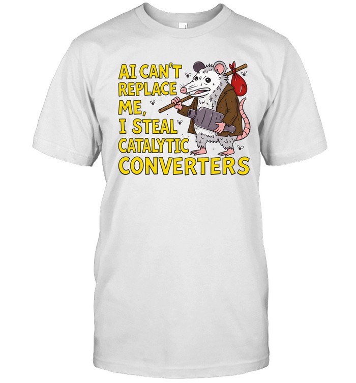 Possum AI can’t replace me I steal catalytic converters Unisex T-Shirt