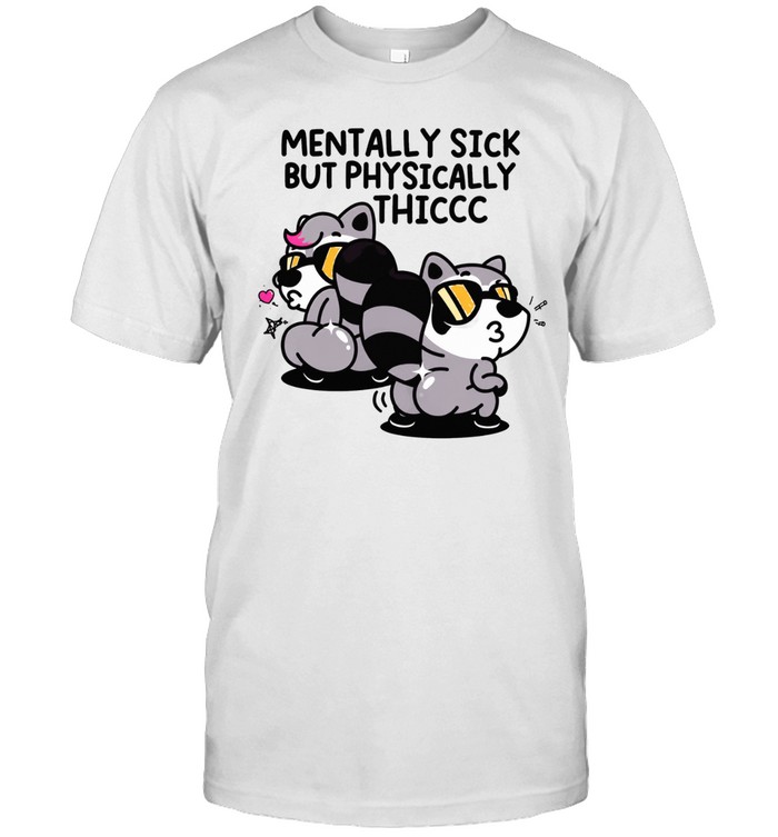 Raccoons mentally sick but physically thicc Unisex T-Shirt