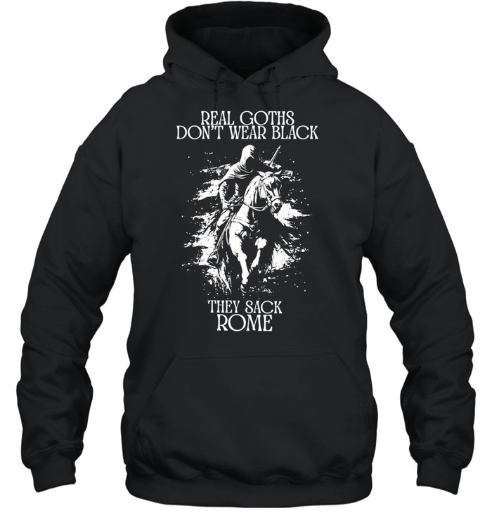 Real Goths don’t wear black they shack Rome Hoodie