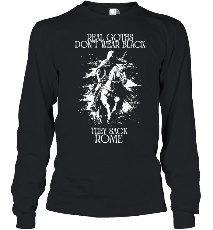 Real Goths don’t wear black they shack Rome Long Sleeve Tee
