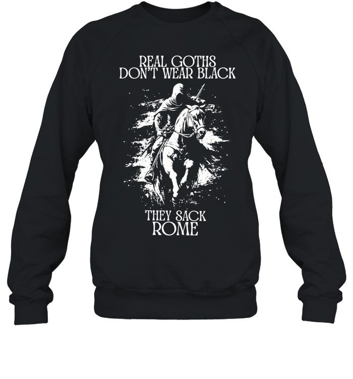 Real Goths don’t wear black they shack Rome Sweatshirt