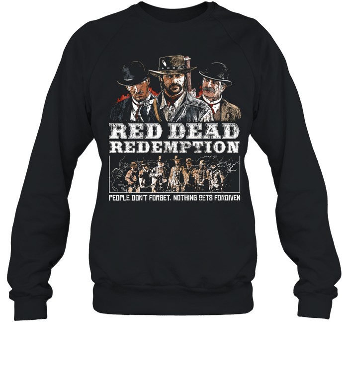 Red Dead Redemption People Don’t Forget Nothing Gets Forgiven Sweatshirt