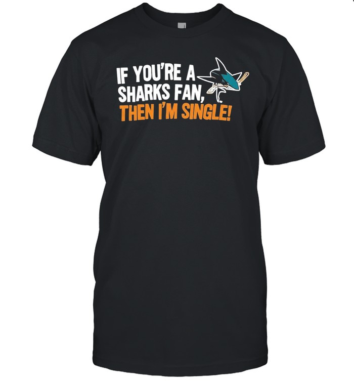 Relationship Status Update if You Are a Sharks Fan Then I Am Single Unisex T-Shirt