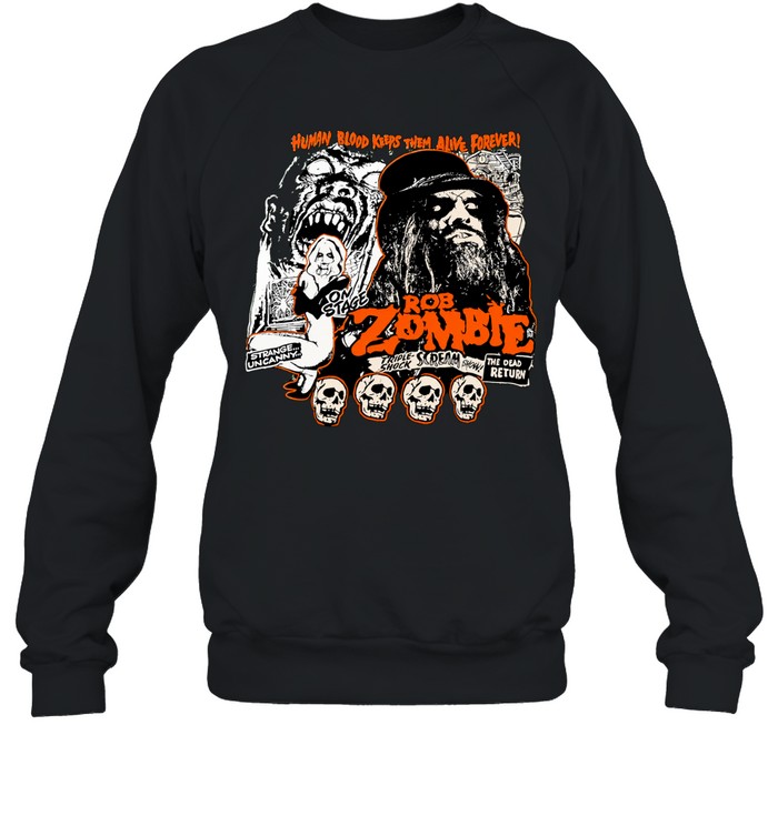 Rob Zombie Human Blood Keeps Them Alive Forever Sweatshirt