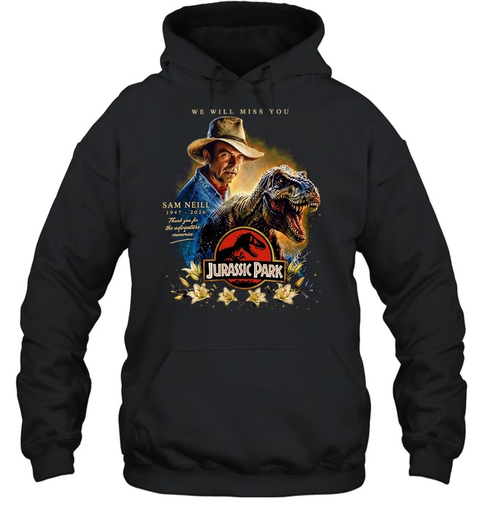 Sam Neill 1947-2026 We Will Miss You Memorial Tribute Jurassic Park Hoodie