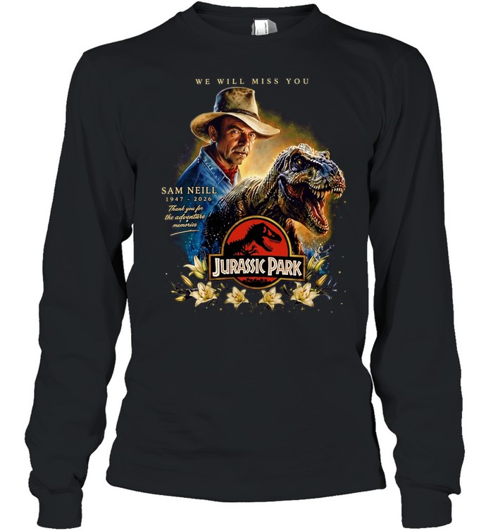 Sam Neill 1947-2026 We Will Miss You Memorial Tribute Jurassic Park Long Sleeve Tee