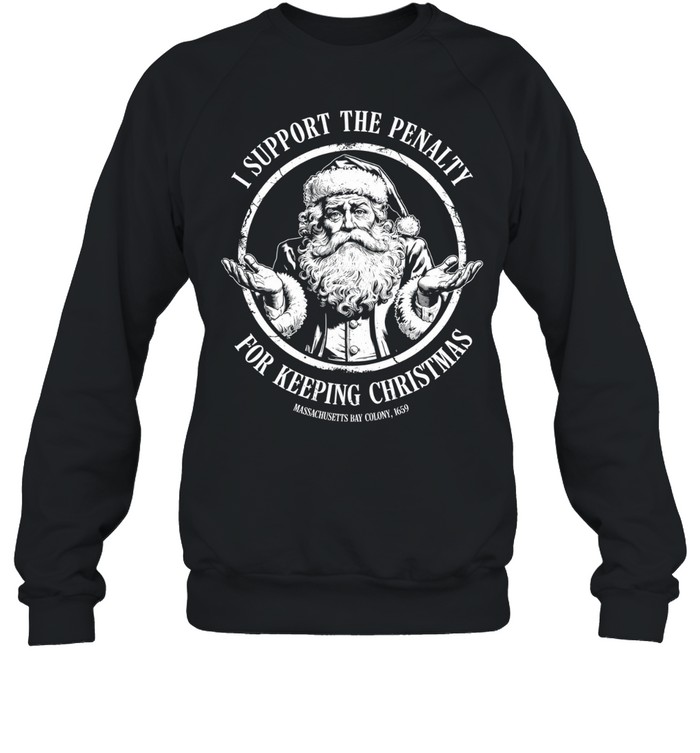Santa claus I support the penalty for keeping Christmas Sweatshirt