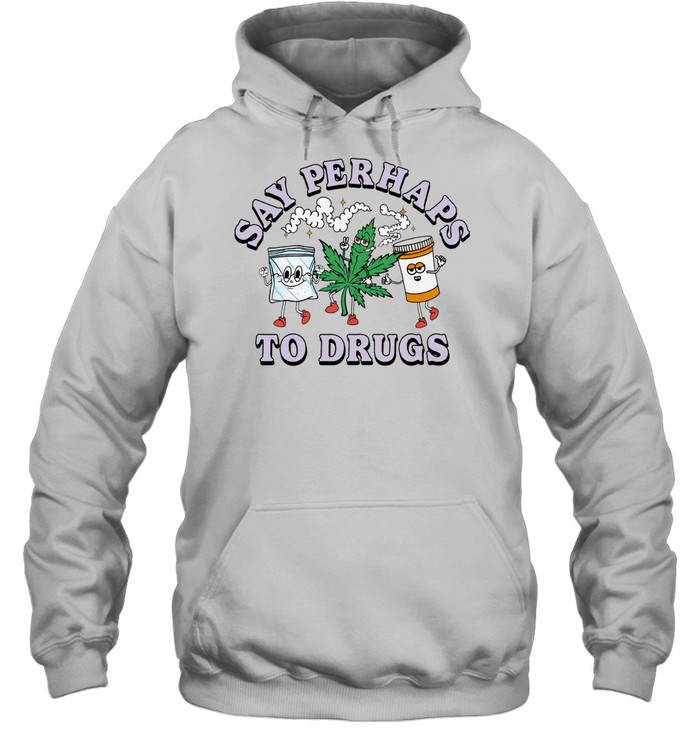 Say perhaps to drugs Hoodie