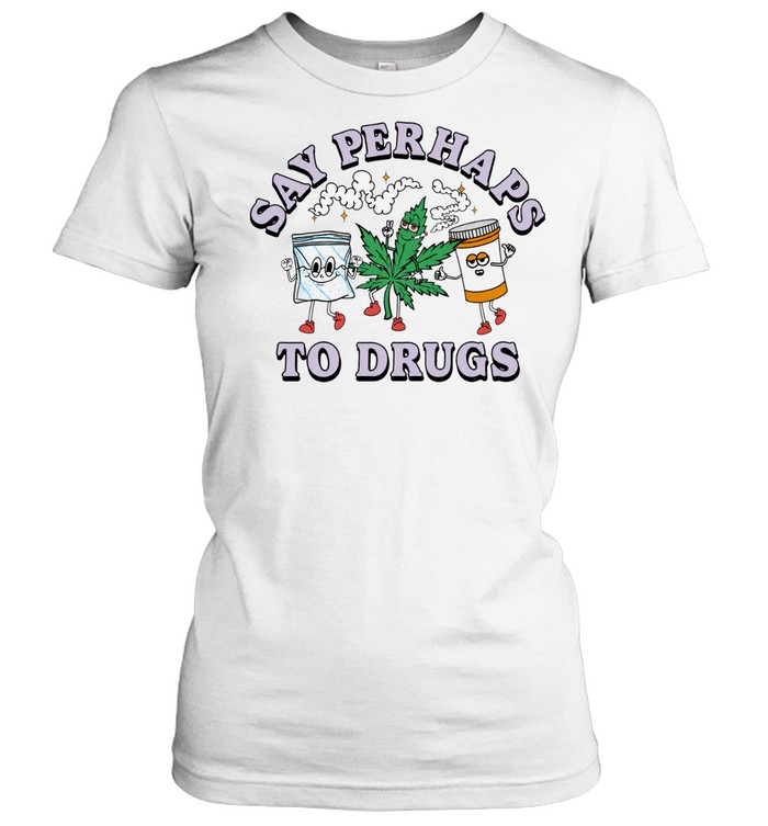 Say perhaps to drugs Women T-Shirt