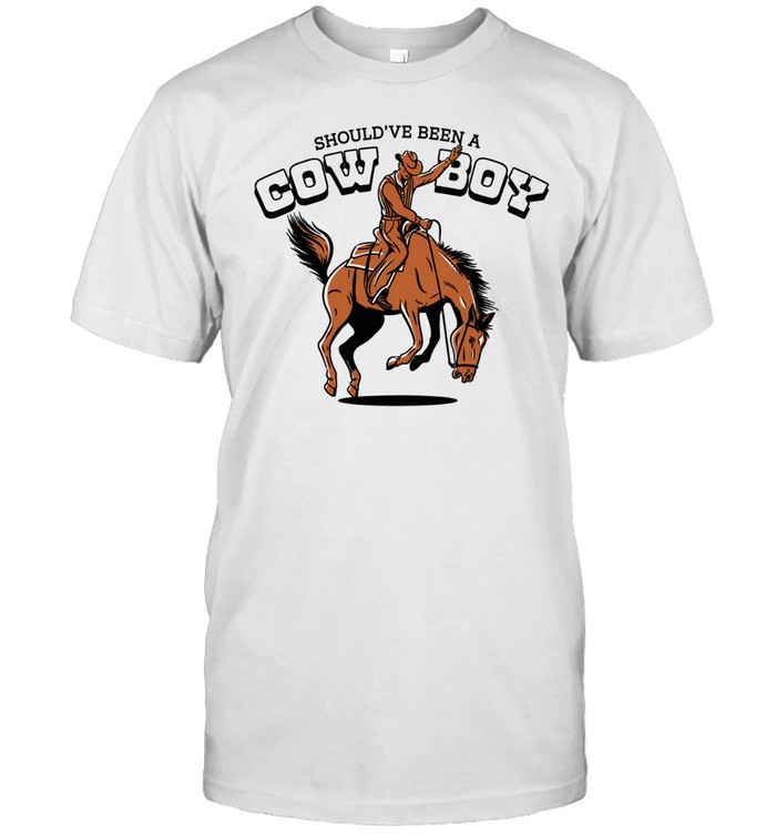 Should’ve been a cowboy Unisex T-Shirt