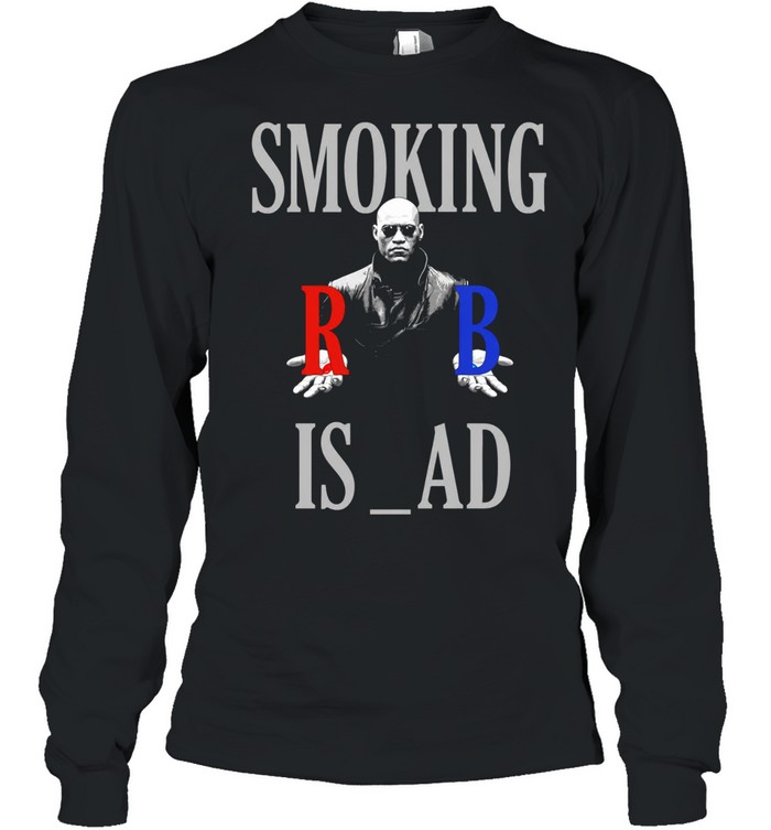 Smoking Is Bad Morpheus The Matrix Red Pill Long Sleeve Tee