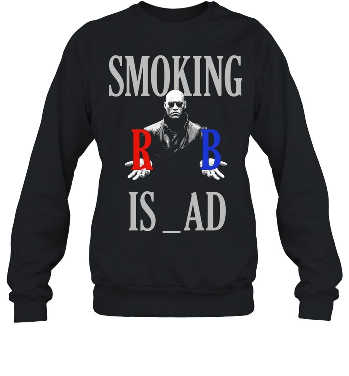 Smoking Is Bad Morpheus The Matrix Red Pill Sweatshirt