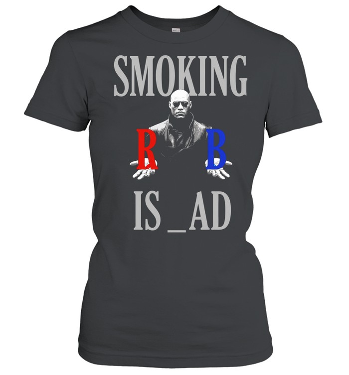 Smoking Is Bad Morpheus The Matrix Red Pill Women T-Shirt