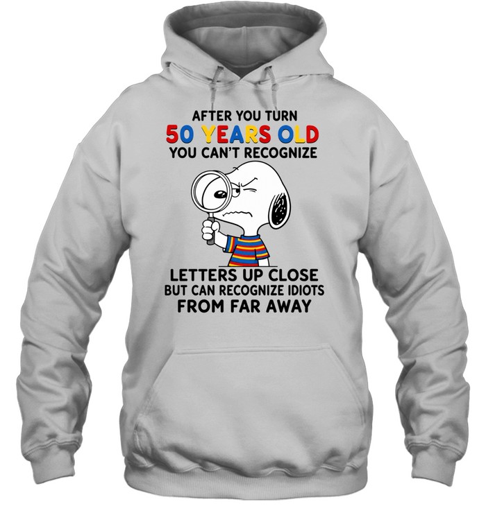 Snoopy After You Turn 50 Years Old You Can’t Recognize Letters Up Close Hoodie