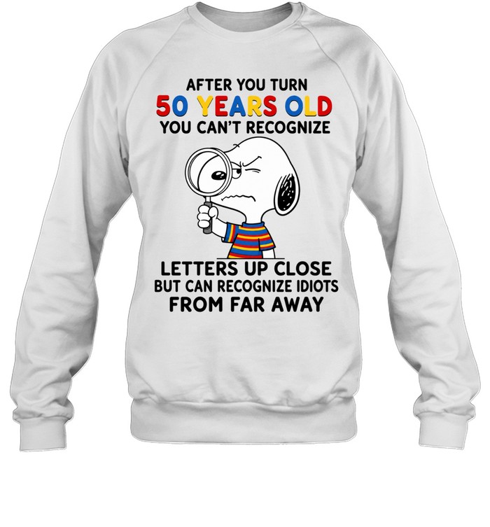 Snoopy After You Turn 50 Years Old You Can’t Recognize Letters Up Close Sweatshirt
