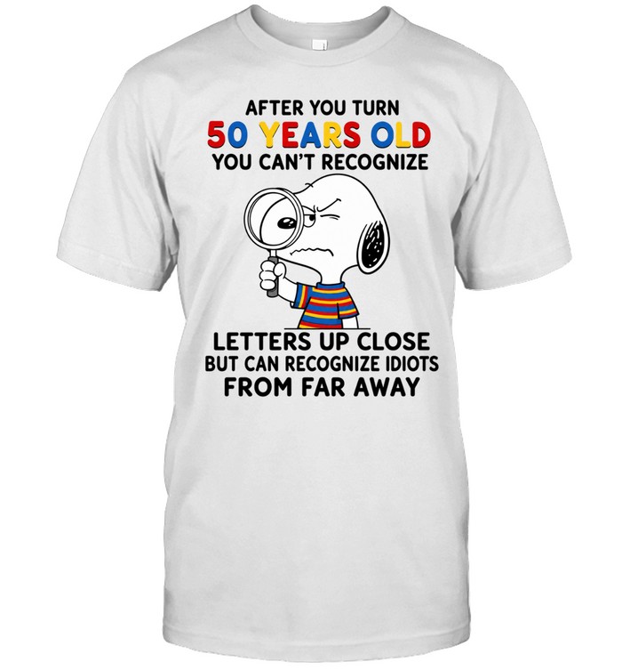 Snoopy After You Turn 50 Years Old You Can’t Recognize Letters Up Close Unisex T-Shirt