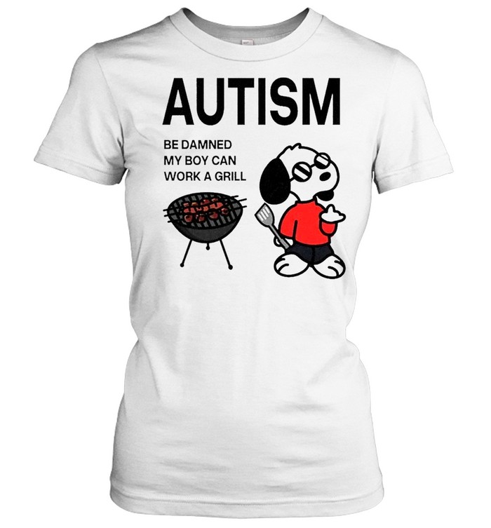Snoopy Autism Be Damned My Boy Can Work a Grill Women T-Shirt