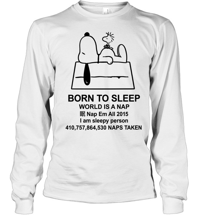 Snoopy Born to Sleep World Is a Nap Bootleg Long Sleeve Tee