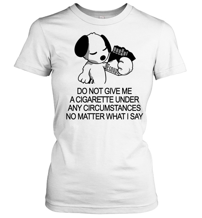 Snoopy do not give me a cigarette under any circumstances no matter what I say Women T-Shirt