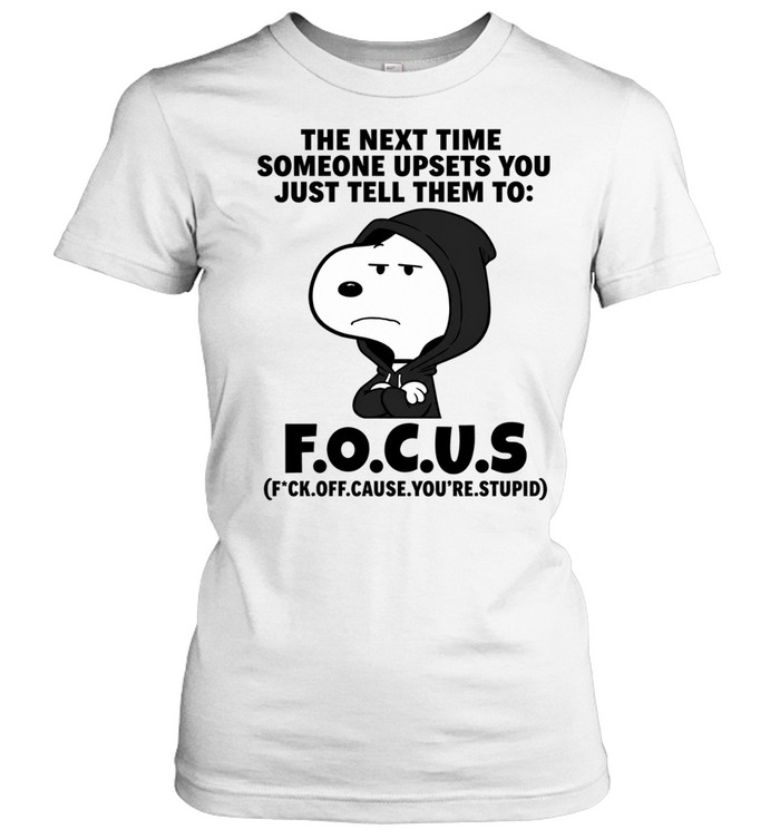 Snoopy Focus Fck Off Cause You’re Stupid Slogan Women T-Shirt