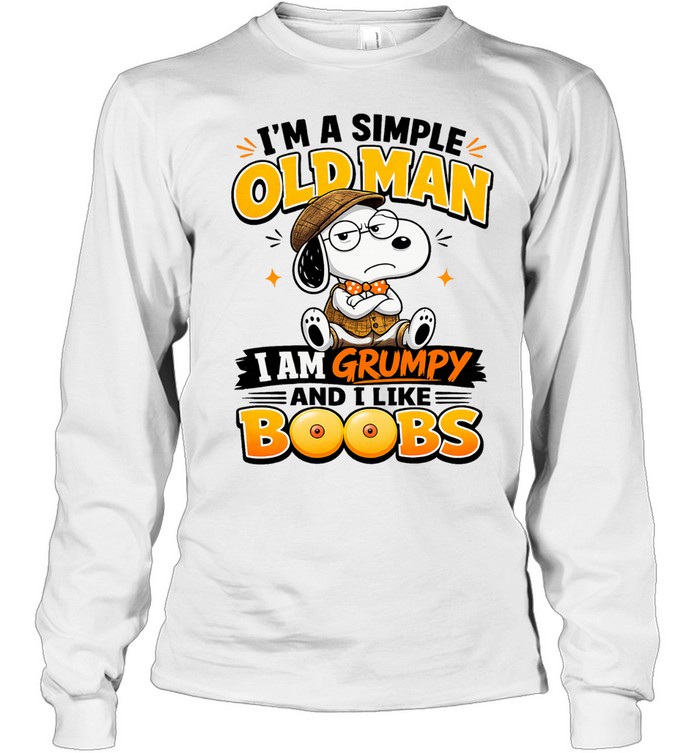 Snoopy I am a simple old I am grumpy and I like boobs Long Sleeve Tee