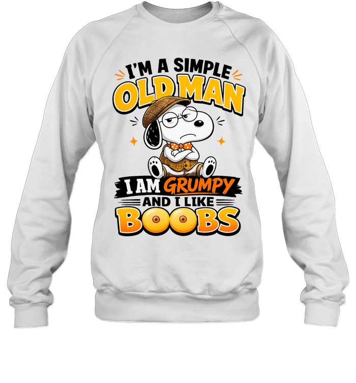 Snoopy I am a simple old I am grumpy and I like boobs Sweatshirt