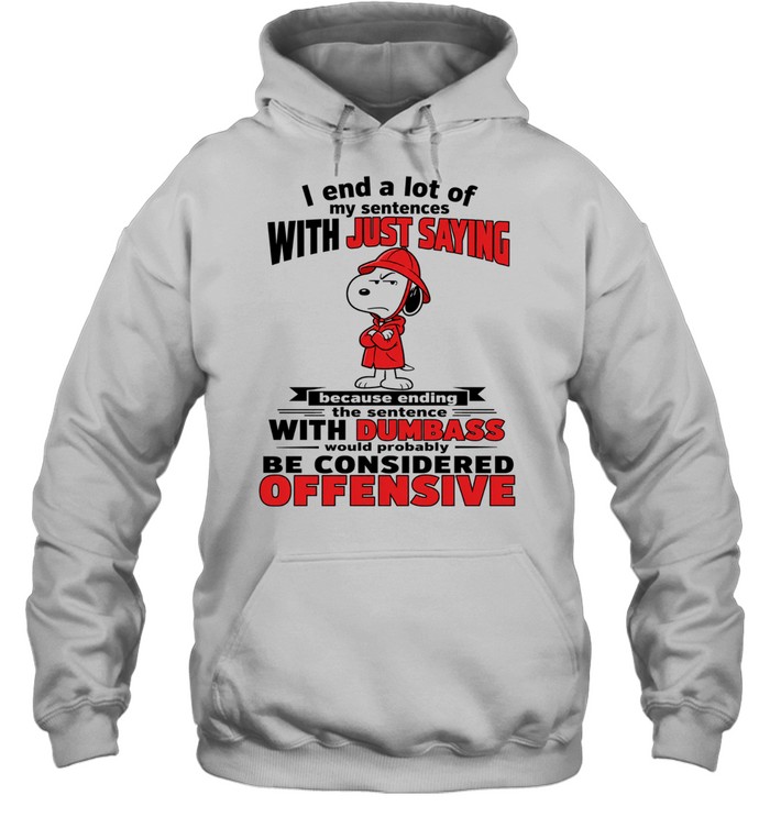 Snoopy I end a lot of my sentences with just saying with dumbass Hoodie