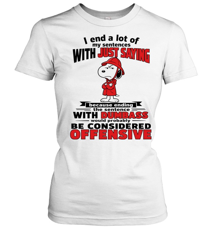 Snoopy I end a lot of my sentences with just saying with dumbass Women T-Shirt