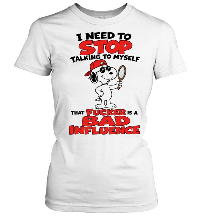 Snoopy I need to stop talking to myself that fucker is a bad influence Women T-Shirt