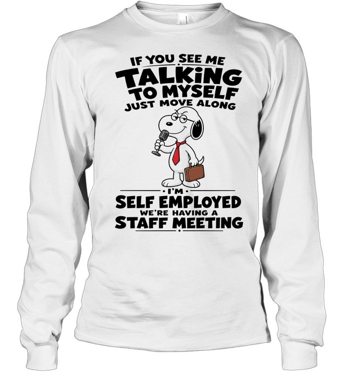 Snoopy If You See Me Talking To Myself Just Move Along Long Sleeve Tee
