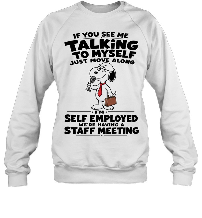 Snoopy If You See Me Talking To Myself Just Move Along Sweatshirt