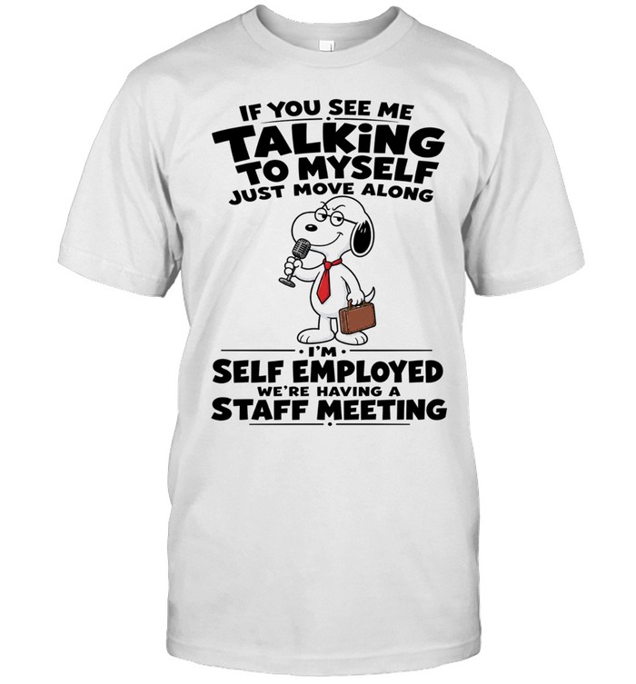 Snoopy If You See Me Talking To Myself Just Move Along Unisex T-Shirt