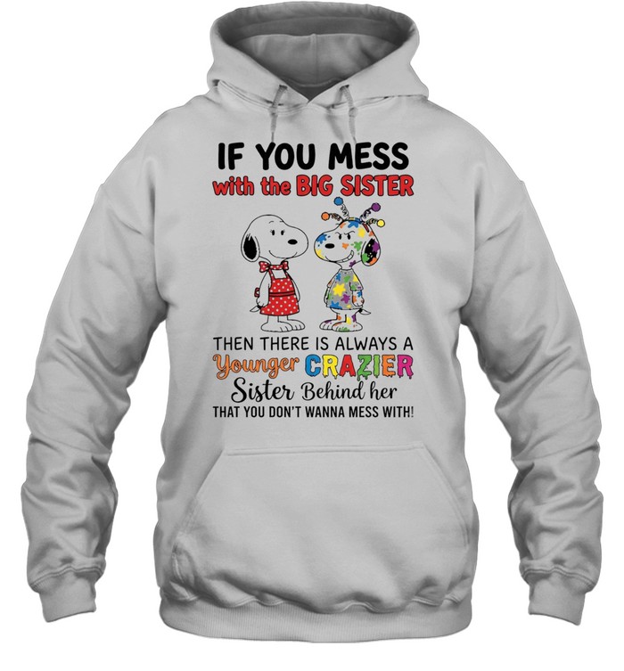 Snoopy Sister Outfit If You Mess With The Big Then Always A Younger Crazier Behind Her That You Don’t Wanna Mess With Hoodie