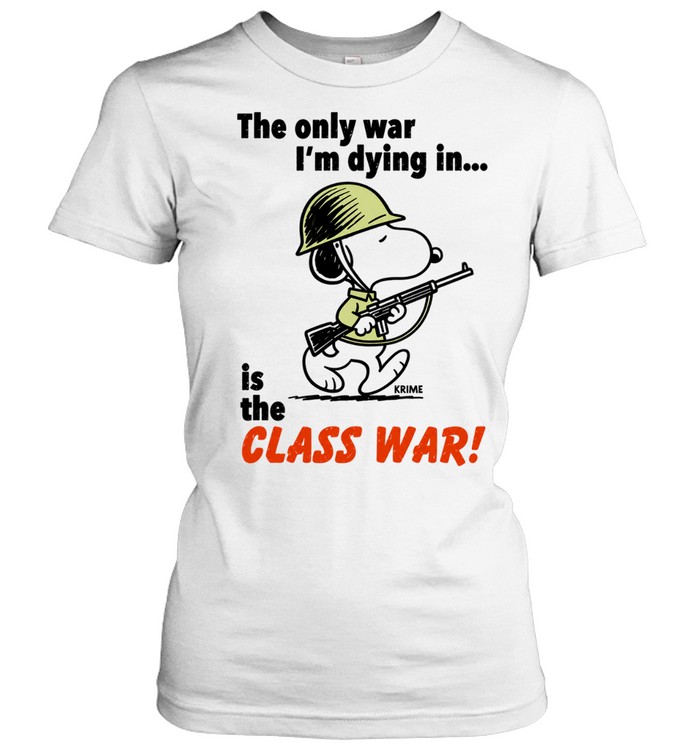 Snoopy soldier the only war I’m dying in is the class war Women T-Shirt