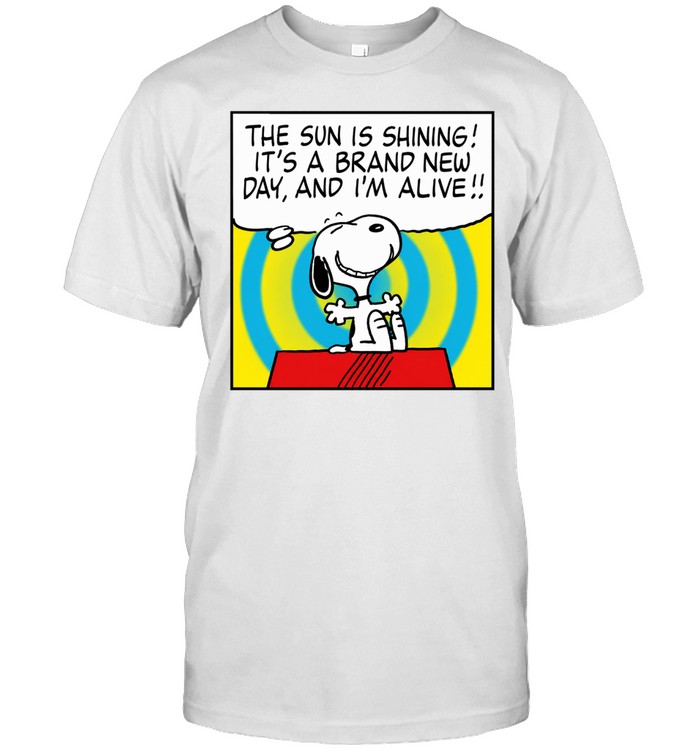 Snoopy The Sun Is Shining It’s a New Day and I’m Alive Unisex T-Shirt