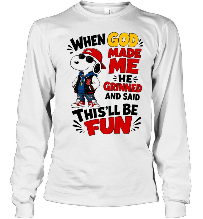 Snoopy When God Made Me He Grinned and Said This’ll Be Fun Long Sleeve Tee