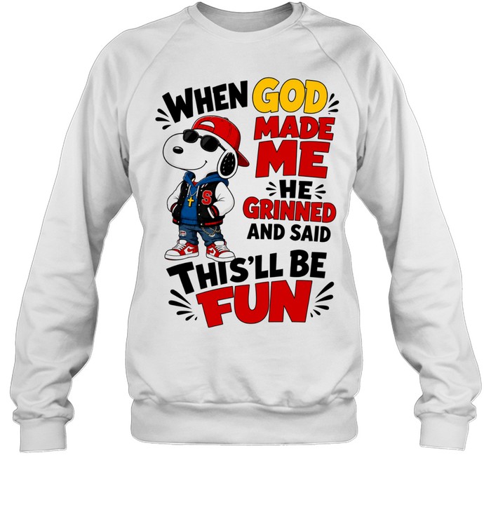 Snoopy When God Made Me He Grinned and Said This’ll Be Fun Sweatshirt