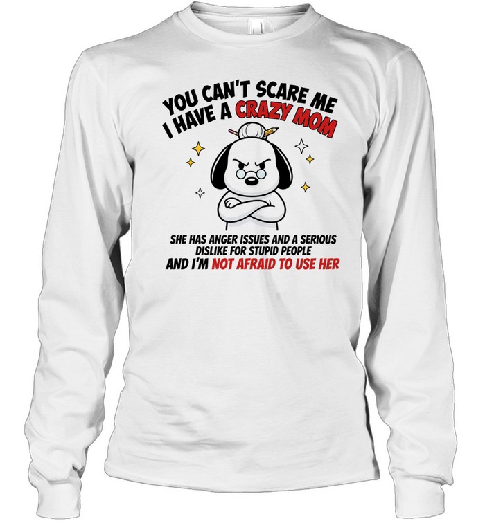 Snoopy You Can’t Scare Me I Have a Crazy Mom Long Sleeve Tee