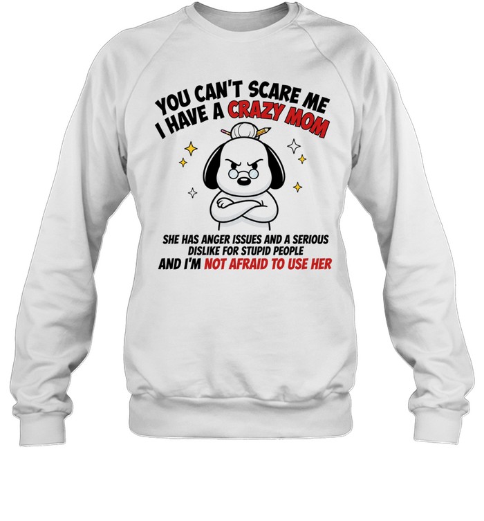 Snoopy You Can’t Scare Me I Have a Crazy Mom Sweatshirt
