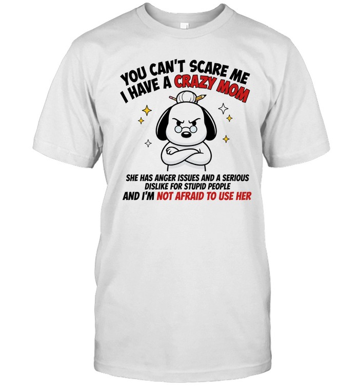 Snoopy You Can’t Scare Me I Have a Crazy Mom Unisex T-Shirt