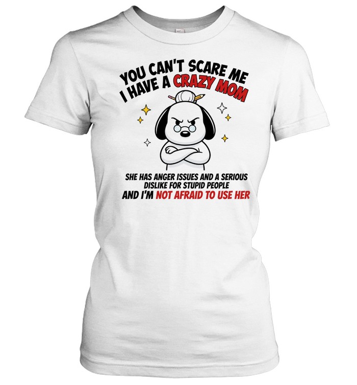 Snoopy You Can’t Scare Me I Have a Crazy Mom Women T-Shirt